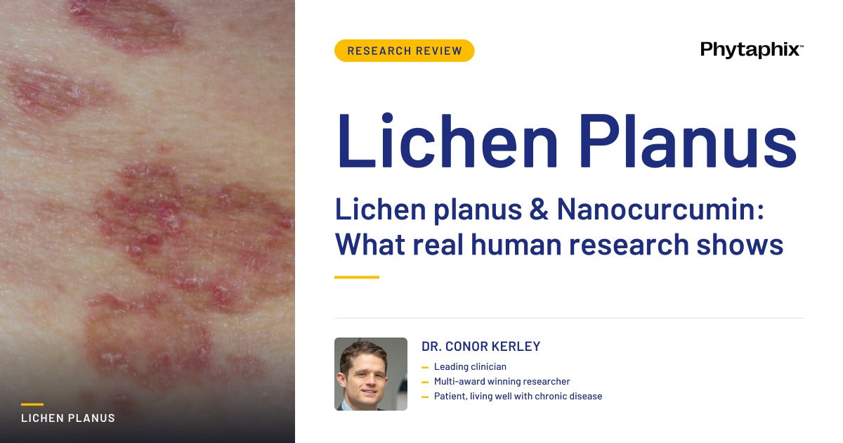 Lichen planus & Nanocurcumin: What real human research shows. Dr Conor Kerley, Phytaphix.