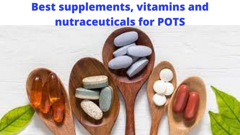 Best supplements, vitamins and nutraceuticals for Postural Orthostatic Tachycardia Syndrome (POTS): the scientific research