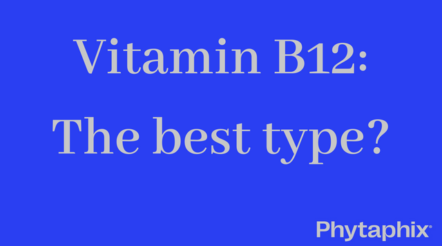 What is the best type of vitamin B12? The scientific evidence